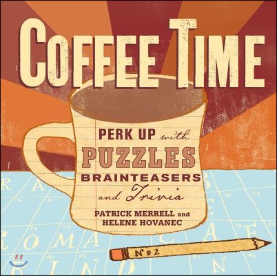 Coffee Time: Perk Up with Puzzles, Brainteasers, and Trivia