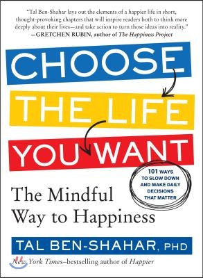 Choose the Life You Want: The Mindful Way to Happiness