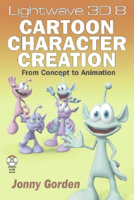 LightWave 3D 8 Cartoon Character Creation: From Concept to Animation