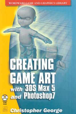 Creating Game Art with 3ds Max 6 with CDROM