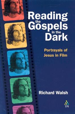 Reading the Gospels in the Dark : Portrayals of Jesus in Film