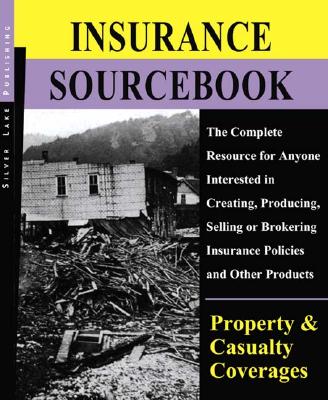 Silver Lake Insurance Sourcebook: Property/Casualty: A Comprehensive Training Resource for Insurance