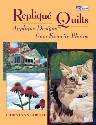 Replique Quilts: Applique Designs from Favorite Photos