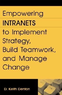 Empowering Intranets to Implement Strategy, Build Teamwork, and Manage Change