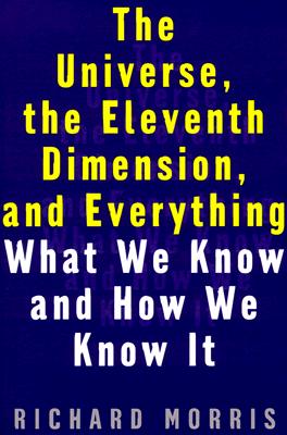 The Universe, the Eleventh Dimension, and Everything: What We Know and How We Know It