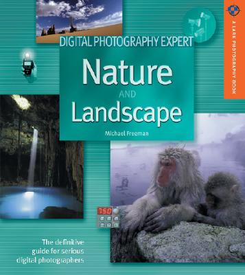 Digital Photography Expert: Nature and Landscape Photography: The Definitive Guide for Serious Digit