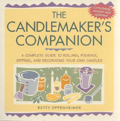 The Candlemaker's Companion: A Complete Guide to Rolling, Pouring, Dipping, and Decorating Your Own Candles