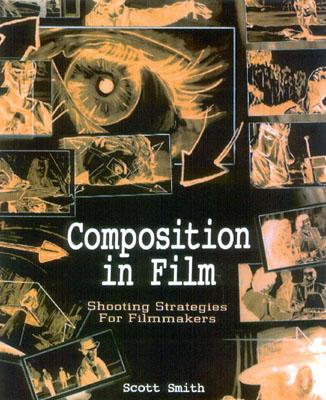 Composition in Film: Shooting Strategies for Filmmakers