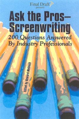 Ask the Pros: Screenwriting: 200 Questions Answered by Industry Professionals