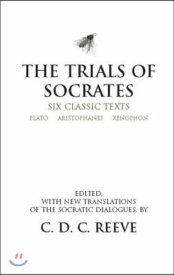 The Trials of Socrates: Six Classic Texts