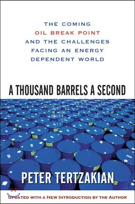 A Thousand Barrels a Second: The Coming Oil Break Point and the Challenges Facing an Energy Dependent World