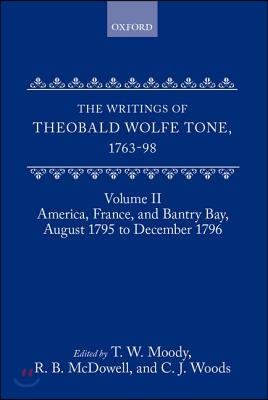 The Writings of Theobald Wolfe Tone 1763-98: Volume II: America, France, and Bantry Bay, August 1795 to December 1796