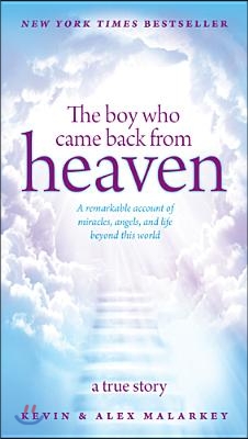 The Boy Who Came Back from Heaven: A Remarkable Account of Miracles, Angels, and Life Beyond This World