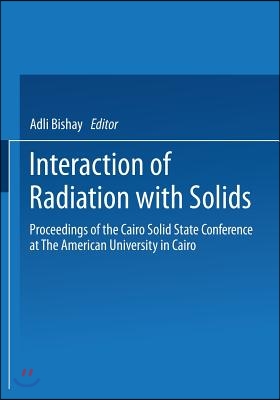 Interaction of Radiation with Solids: Proceedings of the Cairo Solid State Conference at the American University in Cairo, Held September 3-8, 1966
