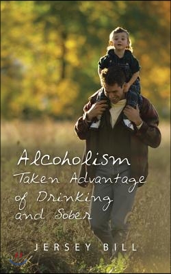 Alcoholism Taken Advantage of Drinking and Sober