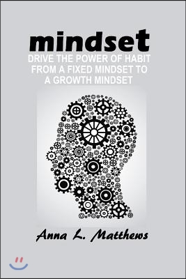 Mindset: Drive the Power of Habit from A Fixed Mindset to A Growth Mindset