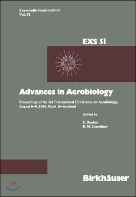 Advances in Aerobiology: Proceedings of the 3rd International Conference on Aerobiology, August 6-9, 1986, Basel, Switzerland