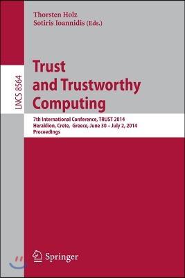 Trust and Trustworthy Computing: 7th International Conference, Trust 2014, Heraklion, Crete, Greece, June 30 -- July 2, 2014, Proceedings