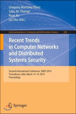 Recent Trends in Computer Networks and Distributed Systems Security: Second International Conference, Snds 2014, Trivandrum, India, March 13-14, 2014.