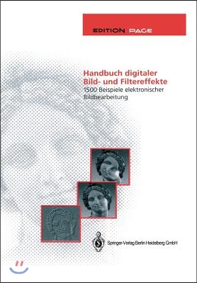 Handbuch Digitaler Bild- Und Filtereffekte: 1500 Beispiele Elektronischer Bildbearbeitung