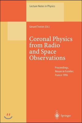 Coronal Physics from Radio and Space Observations: Proceedings of the Cesra Workshop Held in Nouan Le Fuzelier, France, 3-7 June 1996