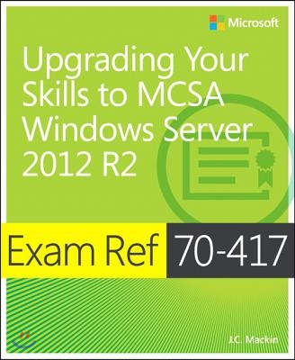 Exam Ref 70-417: Upgrading Your Skills to Windows Server 2012 R2