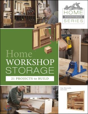 The Home Workshop Storage: 21 Projects to Build
