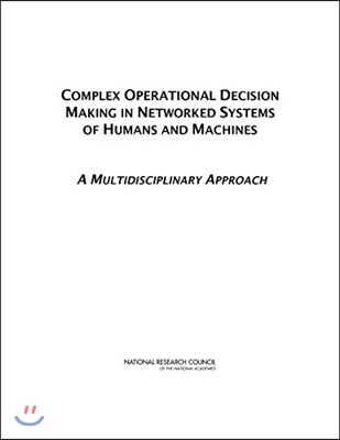 Complex Operational Decision Making in Networked Systems of Humans and Machines: A Multidisciplinary Approach