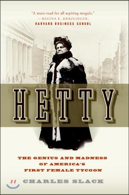 Hetty: The Genius and Madness of America&#39;s First Female Tycoon