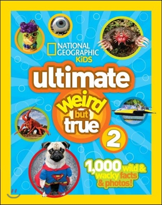 Ultimate Weird But True 2: 1,000 Wild &amp; Wacky Facts &amp; Photos!
