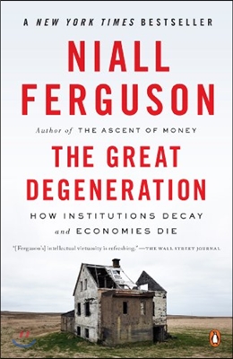 The Great Degeneration: How Institutions Decay and Economies Die