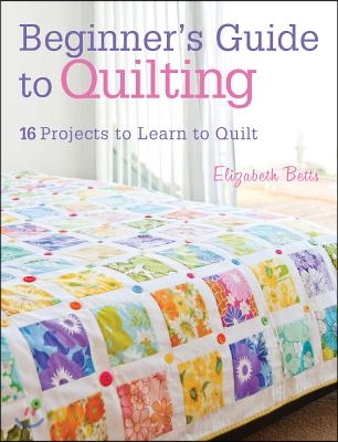 Beginner&#39;s Guide to Quilting: 16 Projects to Learn to Quilt