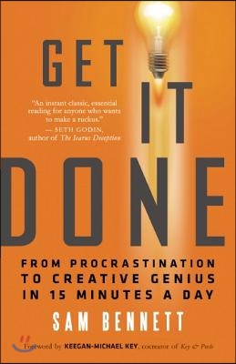 Get It Done: From Procrastination to Creative Genius in 15 Minutes a Day