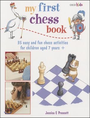 My First Chess Book: 35 Easy and Fun Chess-Based Activities for Children Aged 7 Years +