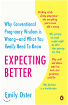 Expecting Better: Why the Conventional Pregnancy Wisdom Is Wrong--And What You Really Need to Know