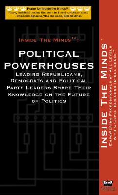 Inside the Minds: Political Powerhouses: Beltway Insiders on the Way Washington Really Works