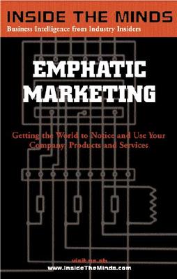 Emphatic Marketing: Getting the World to Notice and Use Your Company, Products and Services