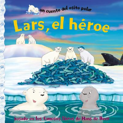 Lars, el Heroe: Un Cuento del Osito Polar / Lars Saves the Day