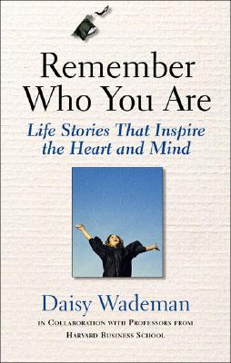 Remember Who You Are: Life Stories That Inspire the Heart and Mind