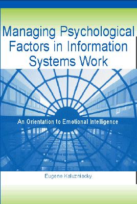 Managing Psychological Factors in Information Systems Work: An Orientation to Emotional Intelligence