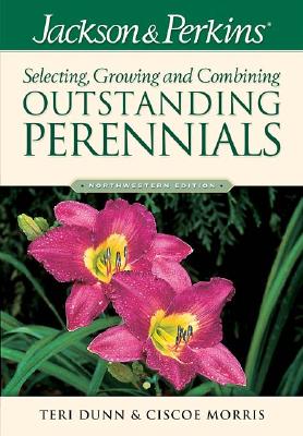 Jackson &amp; Perkins Selecting, Growing, and Combining Outstanding Perennials: Northwestern Edition