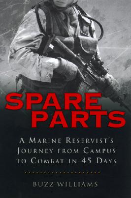 Spare Parts: From Campus to Combat: A Marine Reservist&#39;s Journey from Campus to Combat in 38 Day