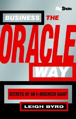 Business the Oracle Way: Secrets of an E-Business Giant