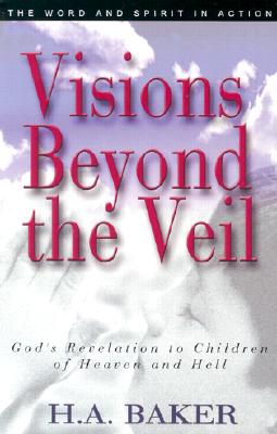 Visions Beyond the Veil: God&#39;s Revelation to Children of Heaven and Hell