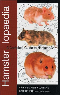 Hamsterlopaedia: A Complete Guide to Hamster Care