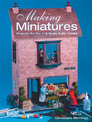 Making Miniatures: Projects for the 1/12 Scale Dolls' House