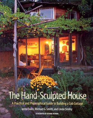 The Hand-Sculpted House: A Practical and Philosophical Guide to Building a Cob Cottage