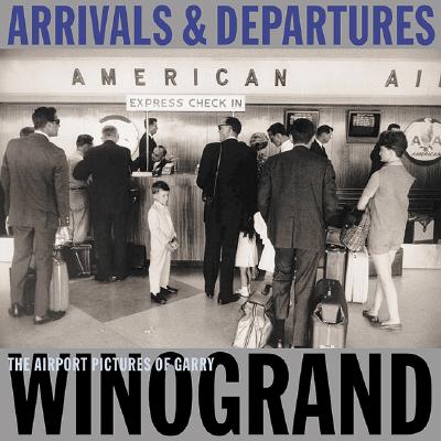 Arrivals and Departures: The Airport Pictures of Garry Winogrand