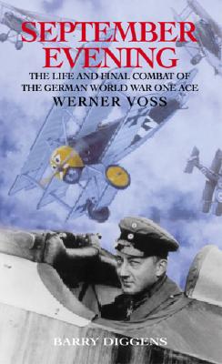 September Evening: The Life and Final Combat of the German World War One Ace Werner Voss