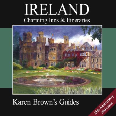 Karen Brown&#39;s Ireland: Charming Inns &amp; Itineraries 2003                                             